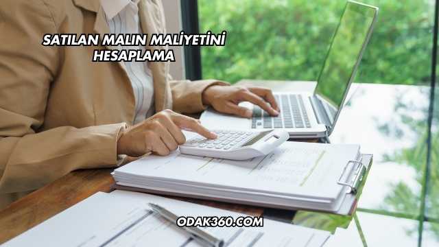 Satılan Malın Maliyetini Hesaplama