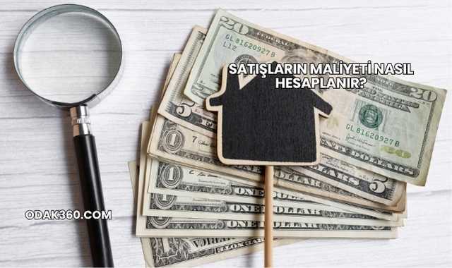 Satışların Maliyeti Nasıl Hesaplanır?
