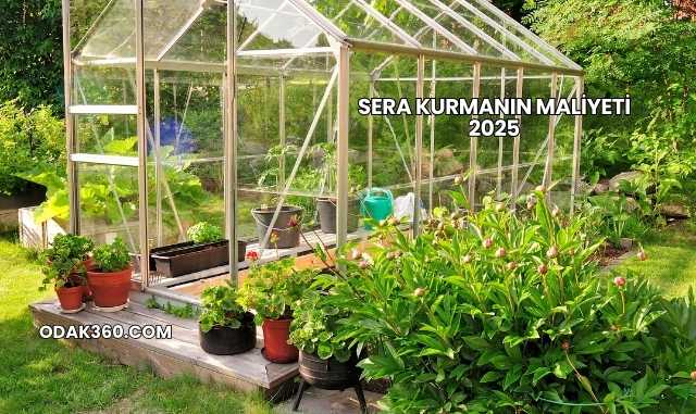 Sera Kurmanın Maliyeti 2025