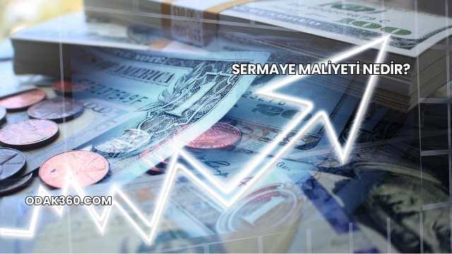 Sermaye Maliyeti Nedir?