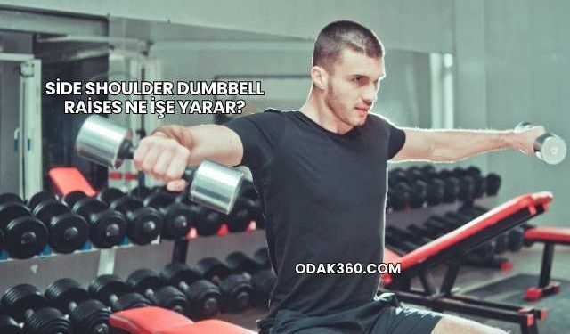Side Shoulder Dumbbell Raises Ne İşe Yarar?