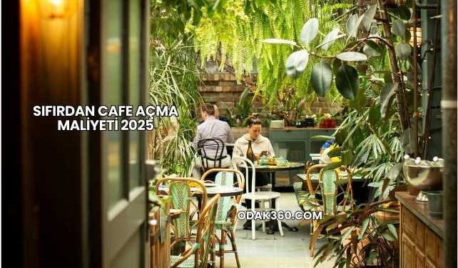 Sıfırdan Cafe Açma Maliyeti 2025