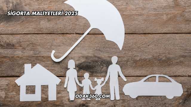 Sigorta Maliyetleri 2025