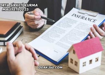Sigorta Şirketi Kurma Maliyeti 2025