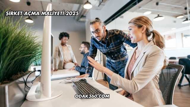 Şirket Açma Maliyeti 2025
