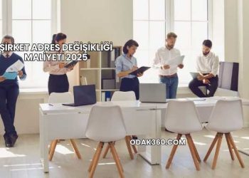 Şirket Adres Değişikliği Maliyeti 2025