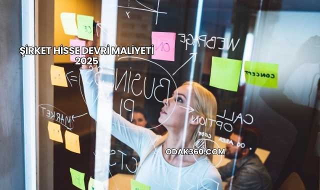 Şirket Hisse Devri Maliyeti 2025