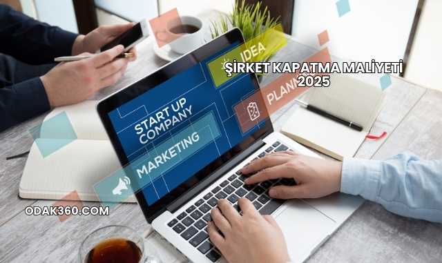 Şirket Kapatma Maliyeti 2025