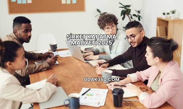 Şirket Kapatma Maliyeti 2025