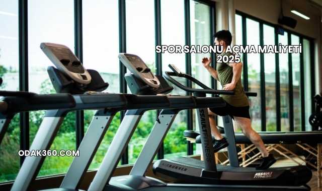 Spor Salonu Açma Maliyeti 2025