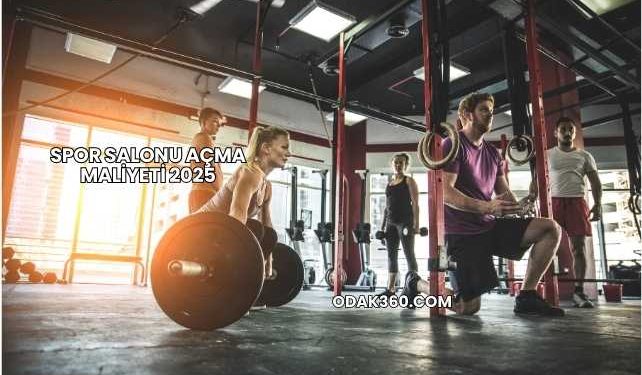 Spor Salonu Açma Maliyeti 2025