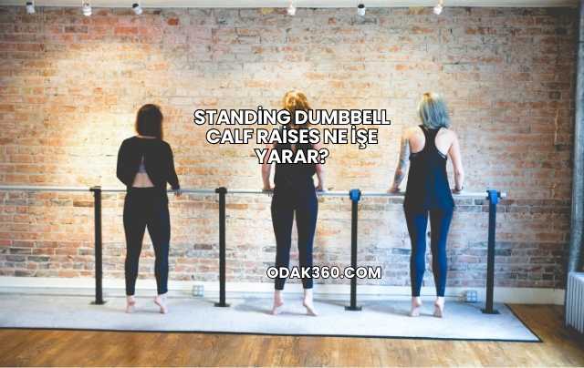Standing Dumbbell Calf Raises Ne İşe Yarar?