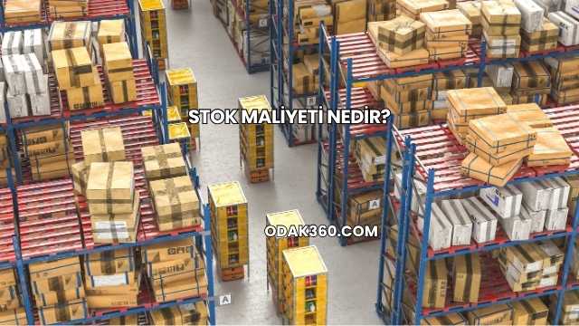 Stok Maliyeti Nedir?