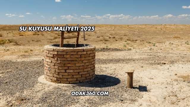 Su Kuyusu Maliyeti 2025