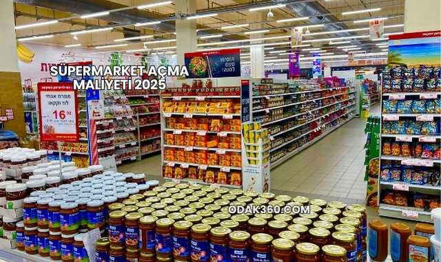 Süpermarket Açma Maliyeti 2025