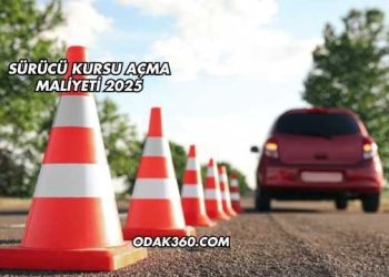 Sürücü Kursu Açma Maliyeti 2025