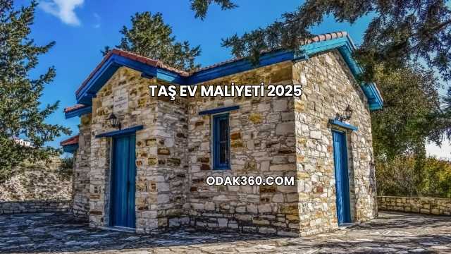 Taş Ev Maliyeti 2025