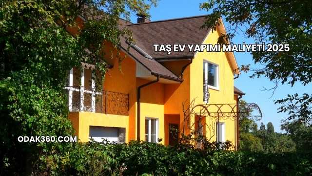 Taş Ev Yapımı Maliyeti 2025