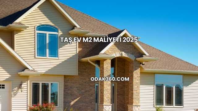 Taş Ev m2 Maliyeti 2025