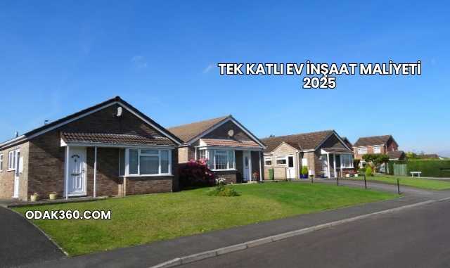 Tek Katlı Ev İnşaat Maliyeti 2025