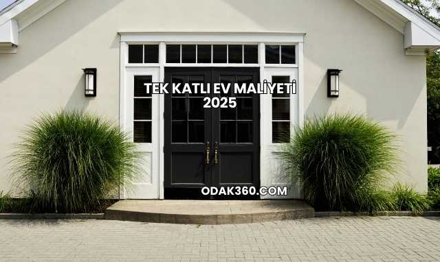 Tek Katlı Ev Maliyeti 2025