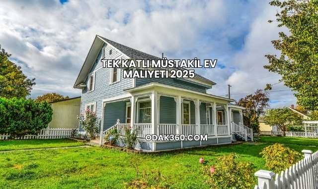 Tek Katlı Müstakil Ev Maliyeti 2025