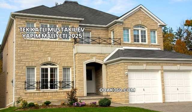 Tek Katlı Müstakil Ev Yapım Maliyeti 2025