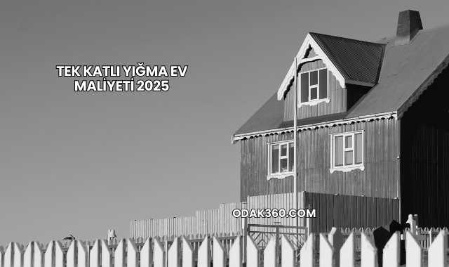 Tek Katlı Yığma Ev Maliyeti 2025