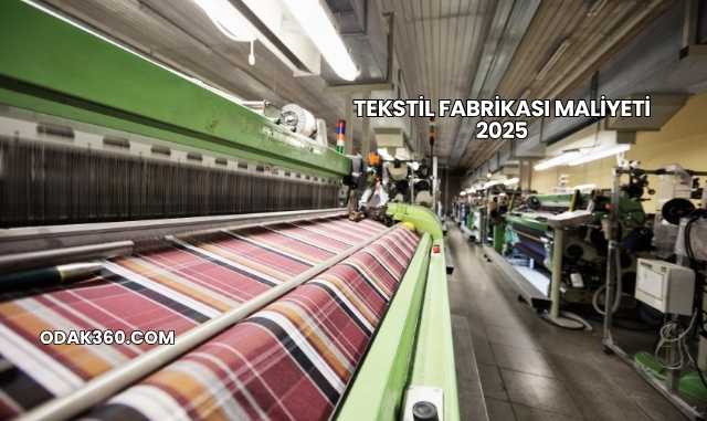 Tekstil Fabrikası Maliyeti 2025