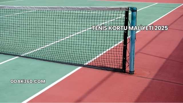 Tenis Kortu Maliyeti 2025