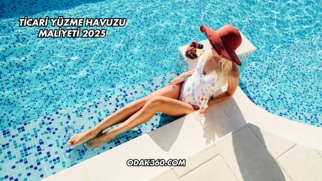 Ticari Yüzme Havuzu Maliyeti 2025