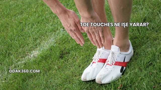 Toe Touches Ne İşe Yarar?
