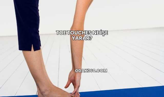 Toe Touches Ne İşe Yarar?