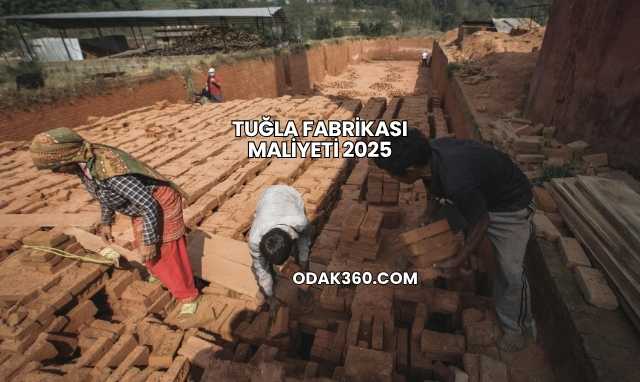 Tuğla Fabrikası Maliyeti 2025