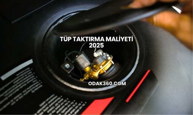 Tüp Taktırma Maliyeti 2025