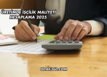 Üretimde İşçilik Maliyeti Hesaplama 2025