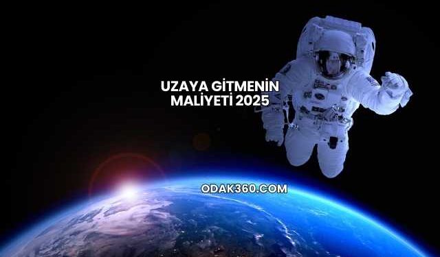 Uzaya Gitmenin Maliyeti 2025