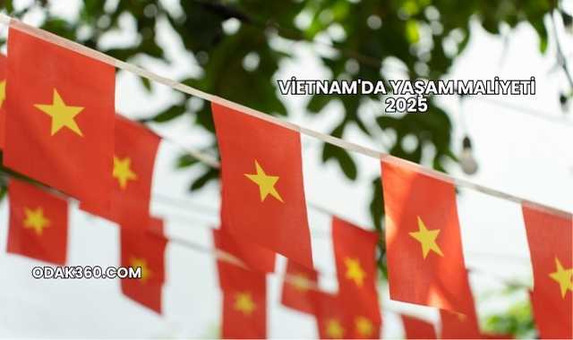 Vietnam'da Yaşam Maliyeti 2025