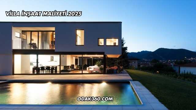 Villa İnşaat Maliyeti 2025