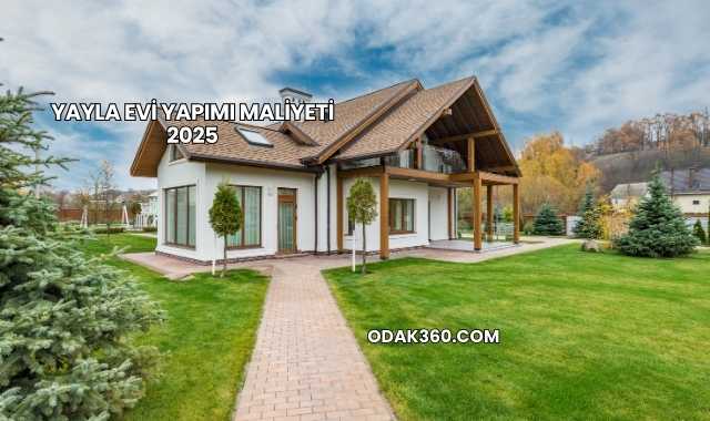 Yayla Evi Yapımı Maliyeti 2025