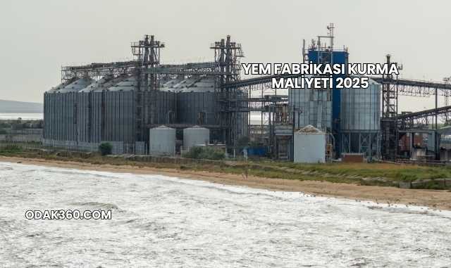 Yem Fabrikası Kurma Maliyeti 2025