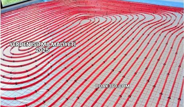 Yerden Isıtma Maliyeti 2025