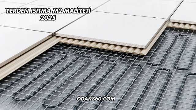 Yerden Isıtma m2 Maliyeti 2025