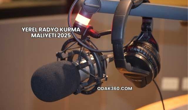 Yerel Radyo Kurma Maliyeti 2025