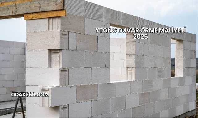 Ytong Duvar Örme Maliyeti 2025