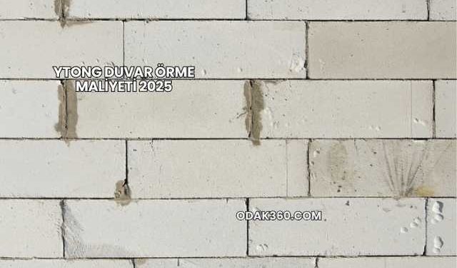 Ytong Duvar Örme Maliyeti 2025
