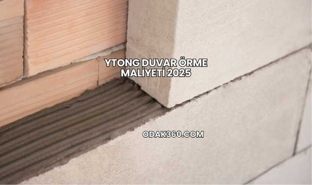 Ytong Duvar Örme Maliyeti 2025