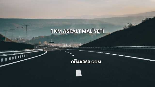 1 Km Asfalt Maliyeti