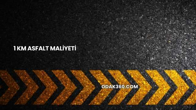 1 Km Asfalt Maliyeti