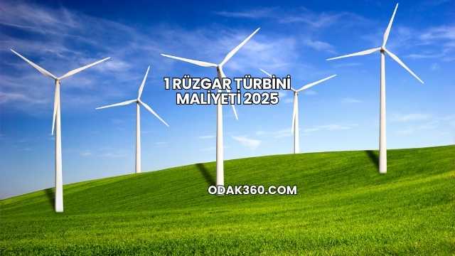 1 Rüzgar Türbini Maliyeti 2025